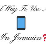 The Best Way To Use Your Cellphone In Jamaica